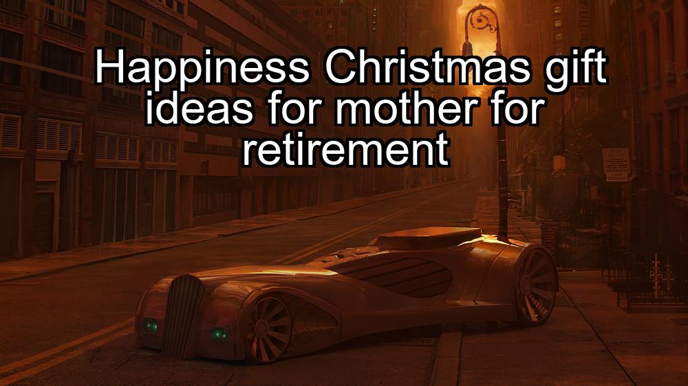 happiness-christmas-gift-ideas-for-mother-for-retirement-1737477480-1