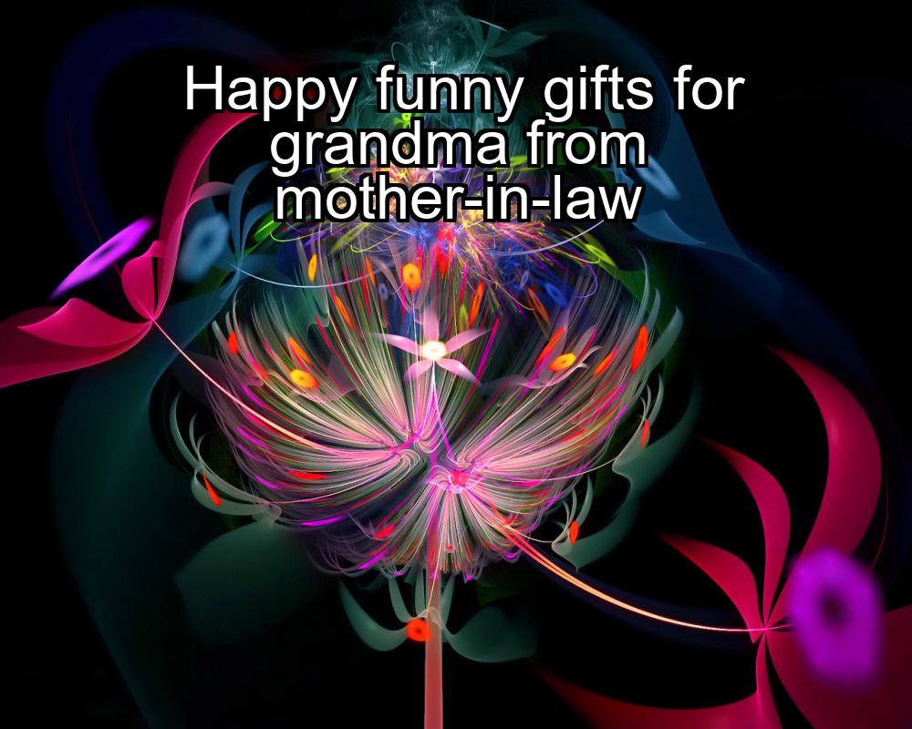 happy-funny-gifts-for-grandma-from-mother-in-law-1737343520-1