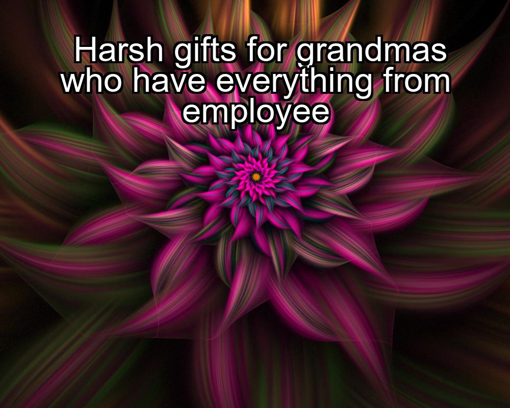 harsh-gifts-for-grandmas-who-have-everything-from-employee-1737477085-1