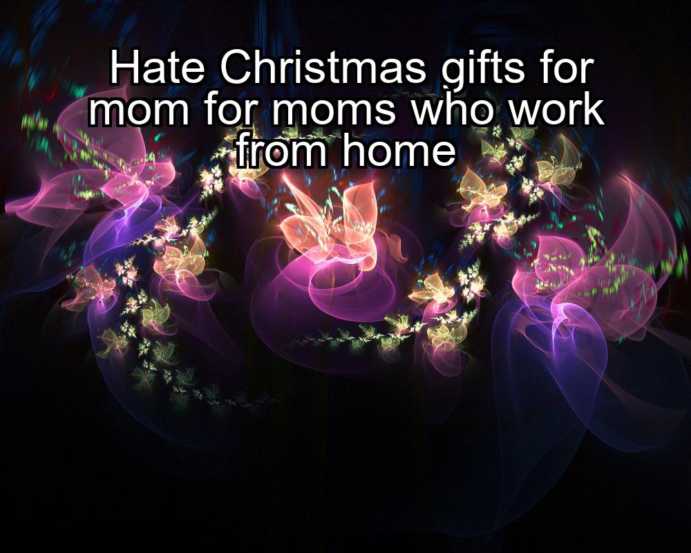 hate-christmas-gifts-for-mom-for-moms-who-work-from-home-1737330979-1