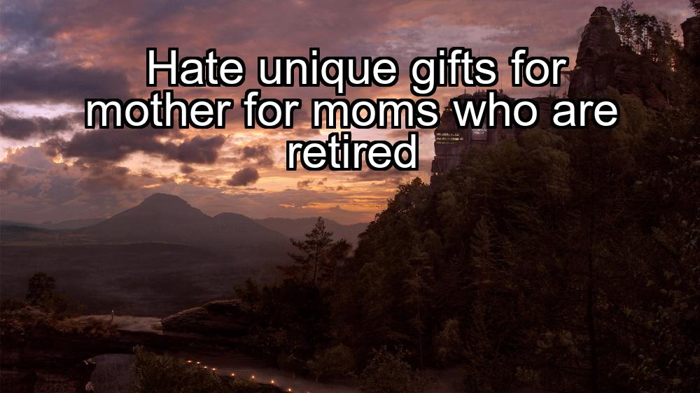 hate-unique-gifts-for-mother-for-moms-who-are-retired-1737478071-1