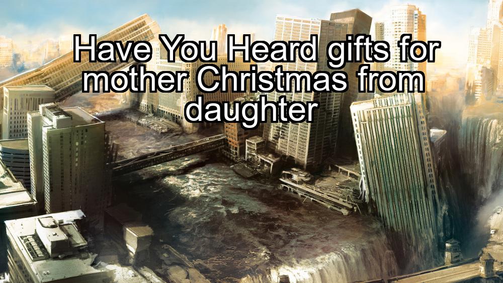 have-you-heard-gifts-for-mother-christmas-from-daughter-1737455457-1