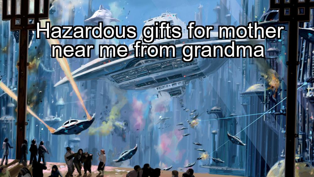 hazardous-gifts-for-mother-near-me-from-grandma-1737455775-1