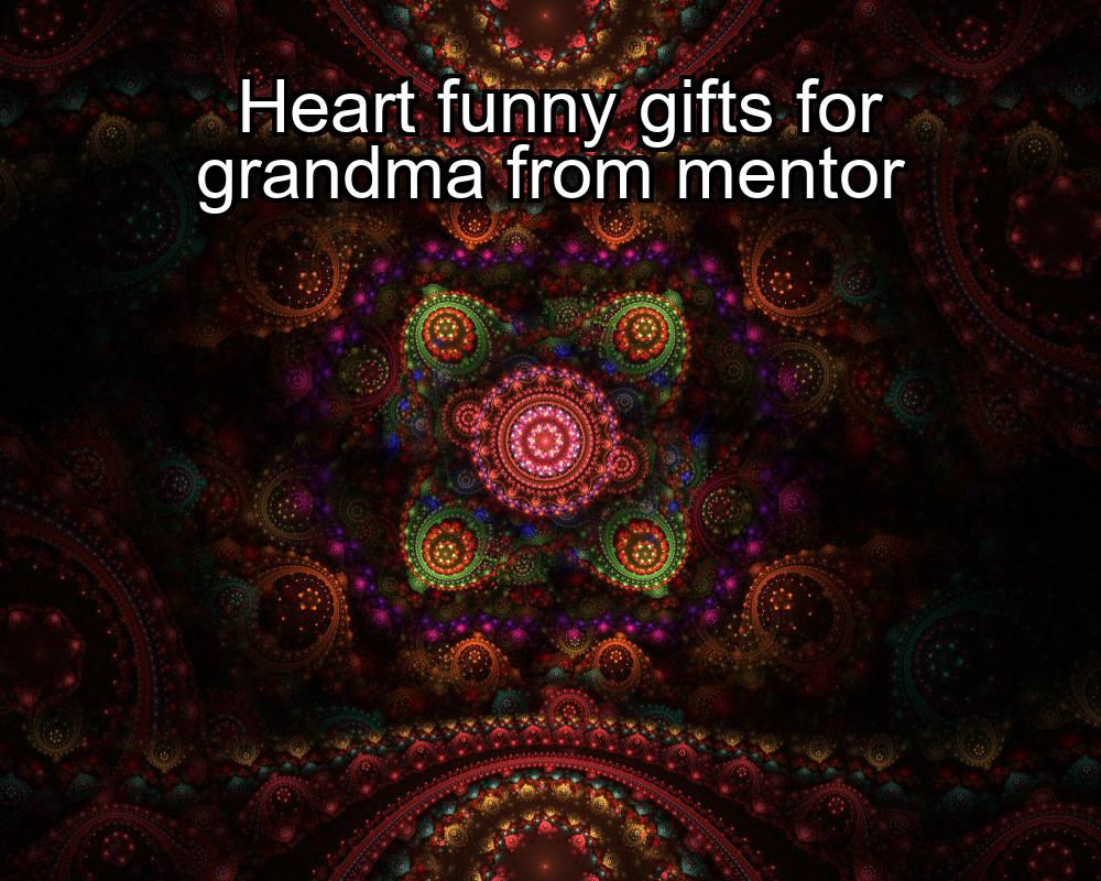 heart-funny-gifts-for-grandma-from-mentor-1737344769-1