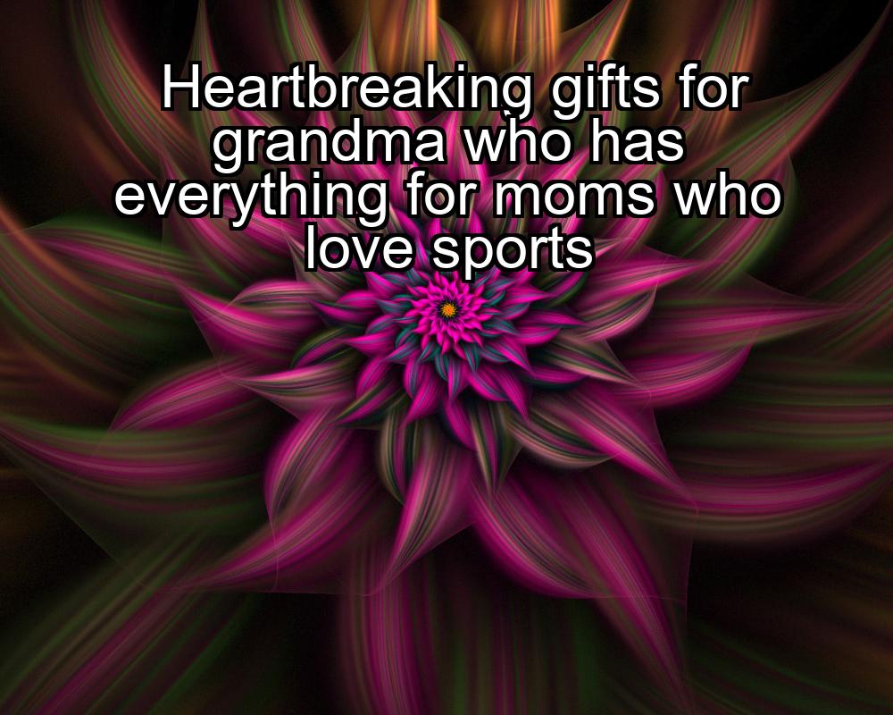 heartbreaking-gifts-for-grandma-who-has-everything-for-moms-who-love-sports-1737327959-1