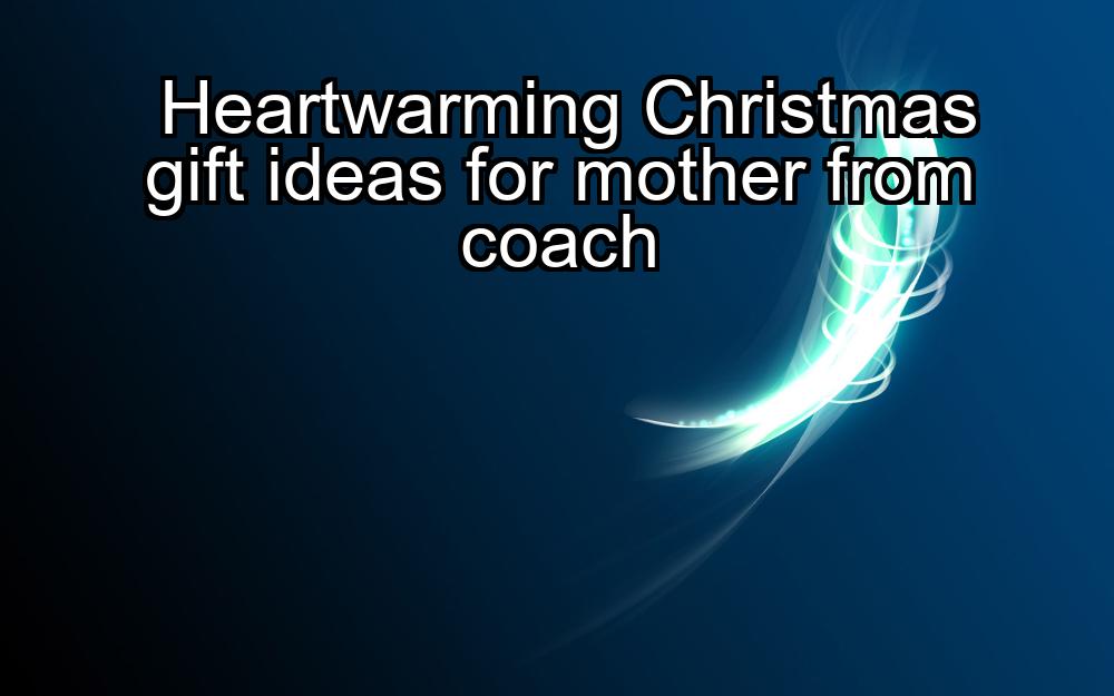 heartwarming-christmas-gift-ideas-for-mother-from-coach-1737452450-1