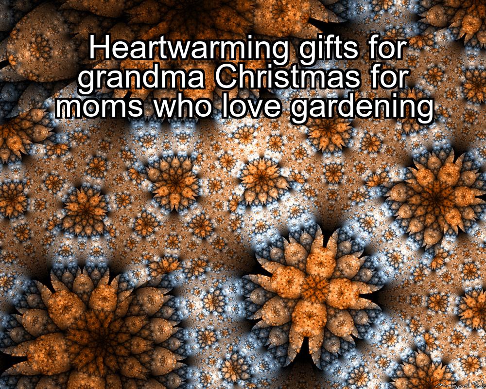 heartwarming-gifts-for-grandma-christmas-for-moms-who-love-gardening-1737348618-1