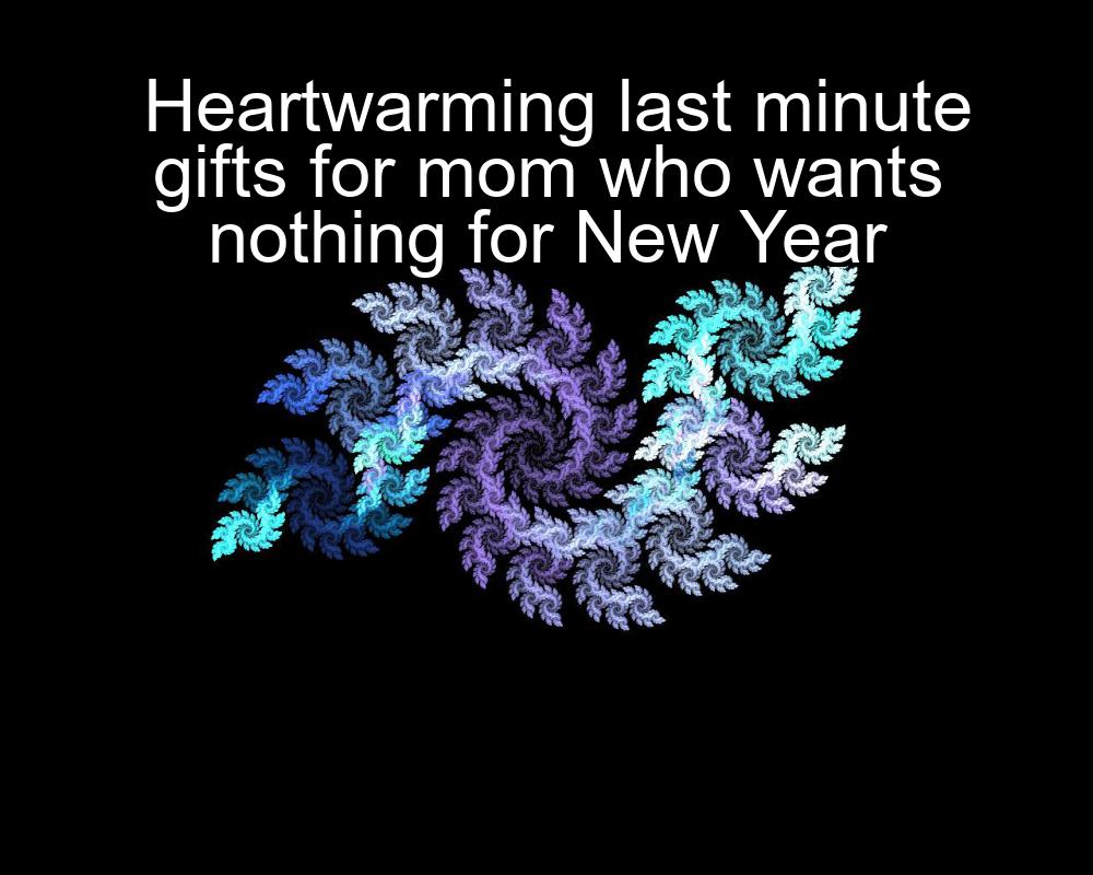 heartwarming-last-minute-gifts-for-mom-who-wants-nothing-for-new-year-1737376824-1