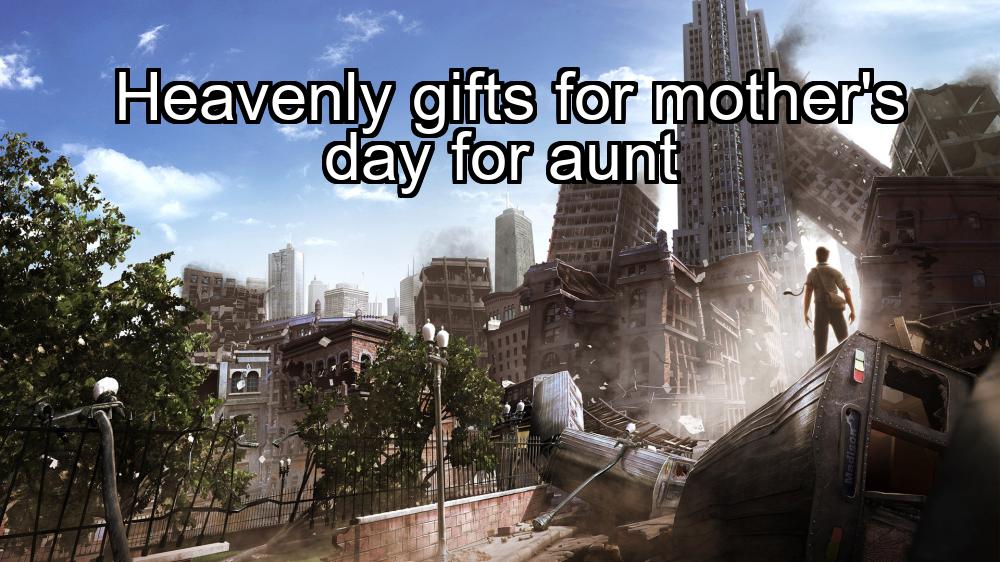 heavenly-gifts-for-mothers-day-for-aunt-1737456950-1