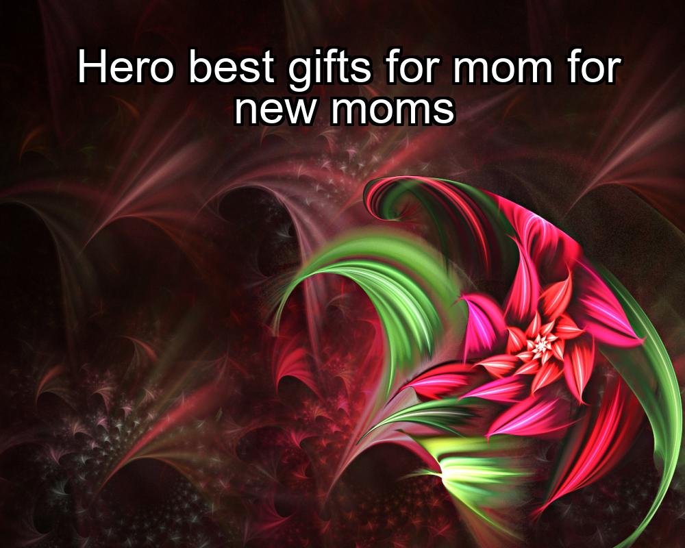 hero-best-gifts-for-mom-for-new-moms-1737378332-1