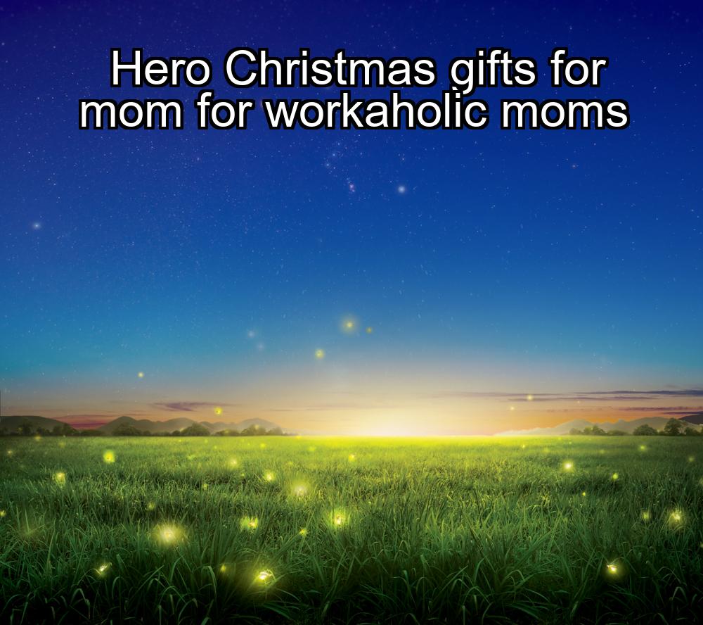 hero-christmas-gifts-for-mom-for-workaholic-moms-1737361217-1