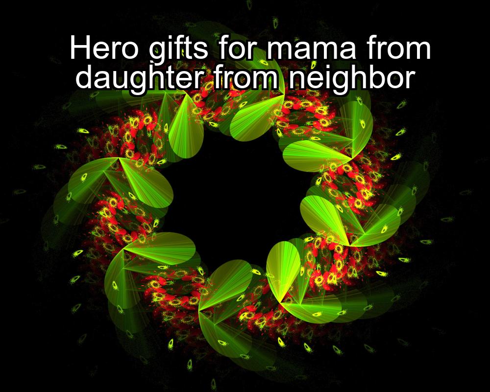 hero-gifts-for-mama-from-daughter-from-neighbor-1737362168-1