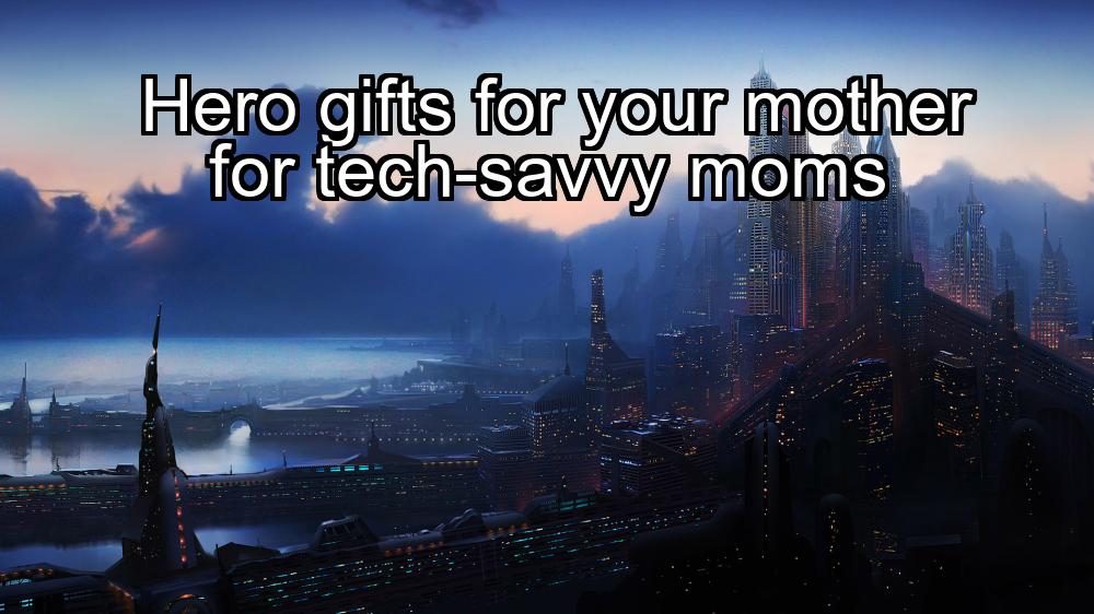 hero-gifts-for-your-mother-for-tech-savvy-moms-1737378616-1