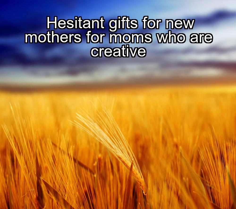 hesitant-gifts-for-new-mothers-for-moms-who-are-creative-1737334840-1