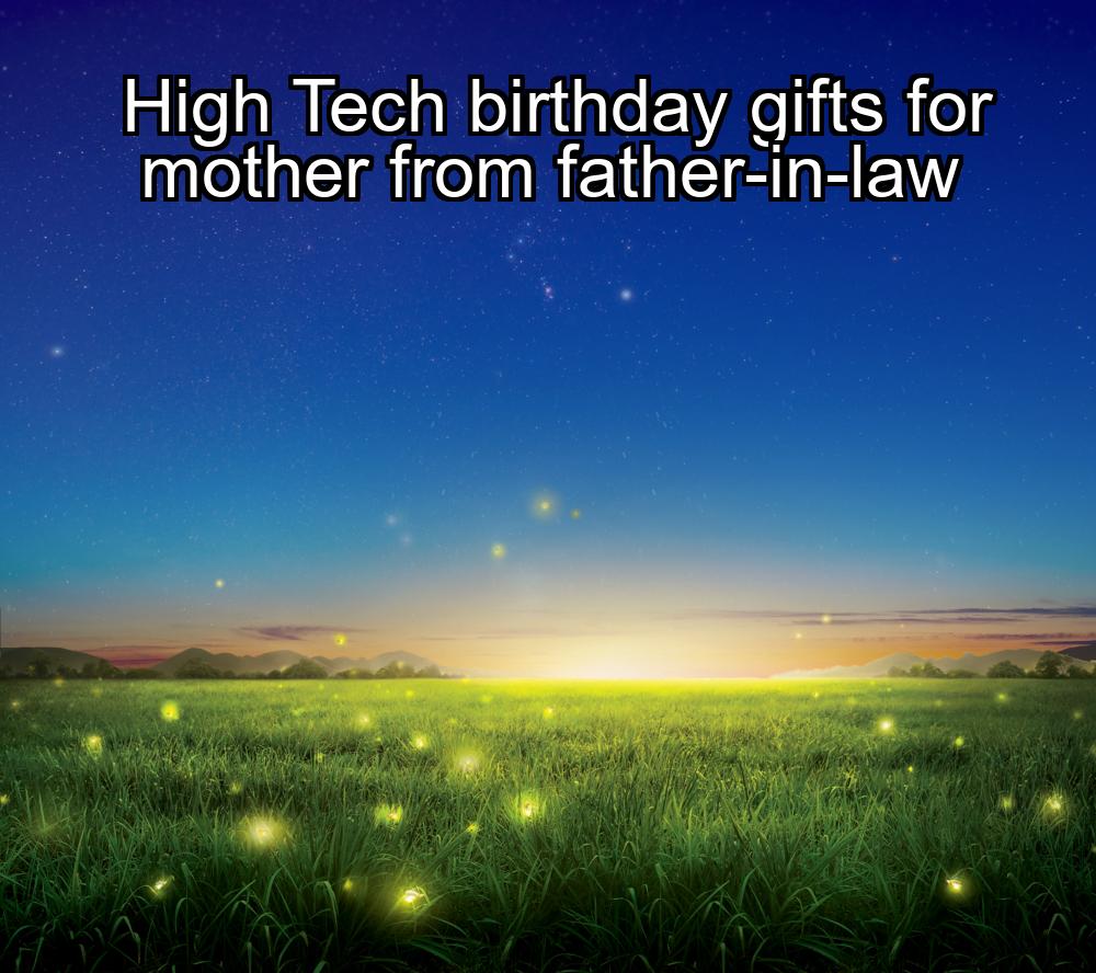 high-tech-birthday-gifts-for-mother-from-father-in-law-1737401102-1