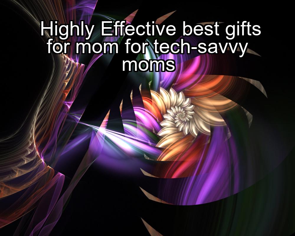 highly-effective-best-gifts-for-mom-for-tech-savvy-moms-1737362414-1