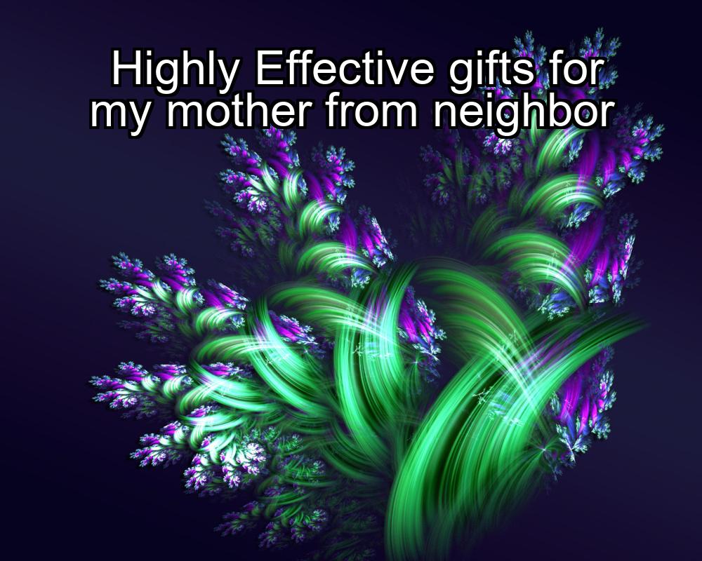 highly-effective-gifts-for-my-mother-from-neighbor-1737469235-1