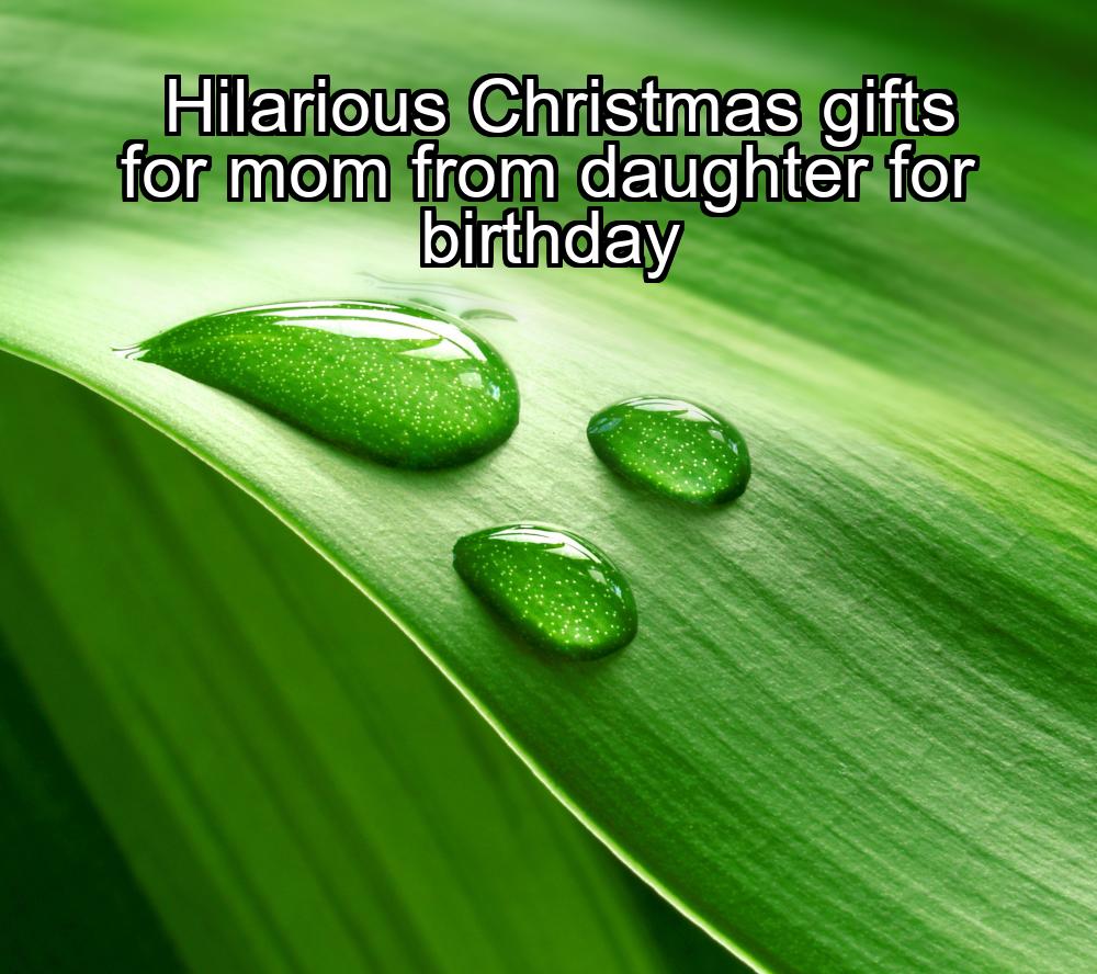 hilarious-christmas-gifts-for-mom-from-daughter-for-birthday-1737442557-1