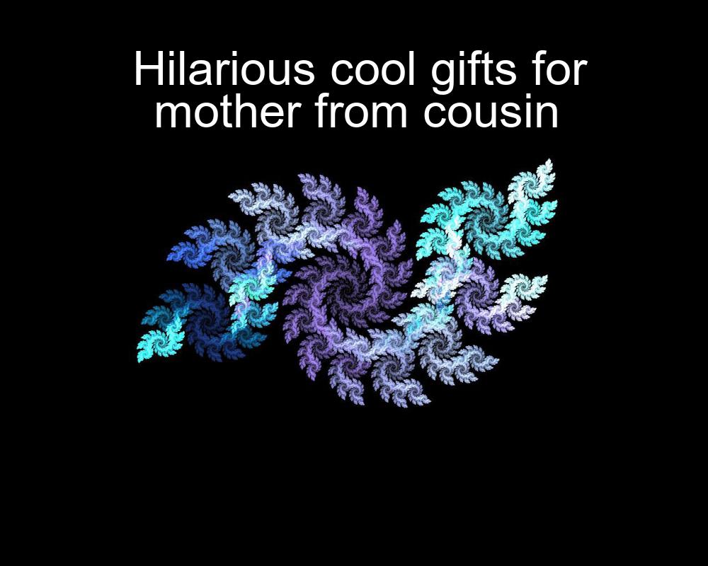 hilarious-cool-gifts-for-mother-from-cousin-1737423960-1