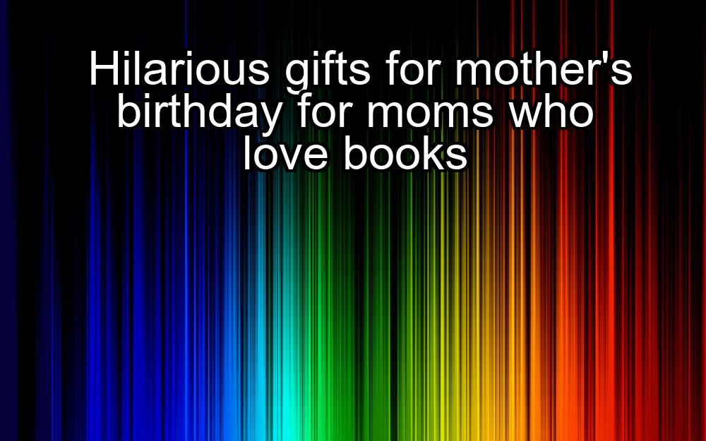 hilarious-gifts-for-mothers-birthday-for-moms-who-love-books-1737460532-1