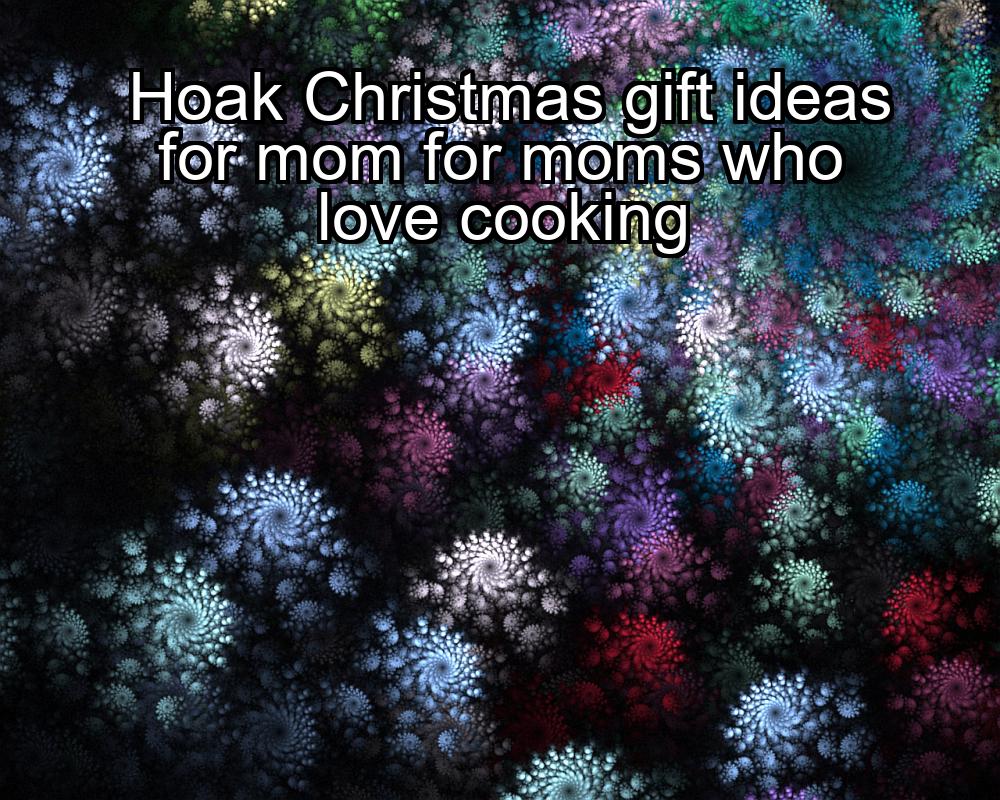 hoak-christmas-gift-ideas-for-mom-for-moms-who-love-cooking-1737465071-1