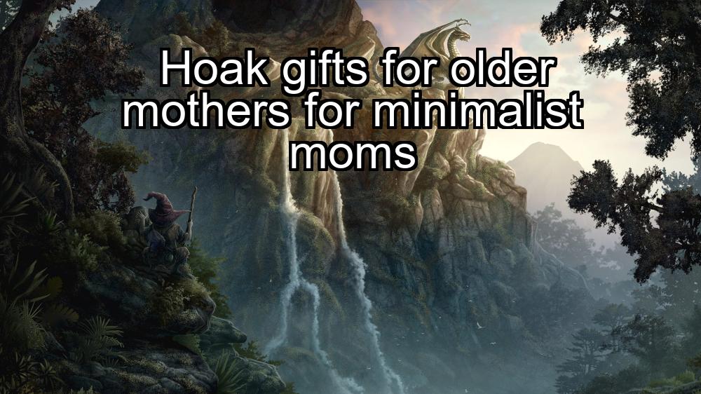 hoak-gifts-for-older-mothers-for-minimalist-moms-1737462949-1