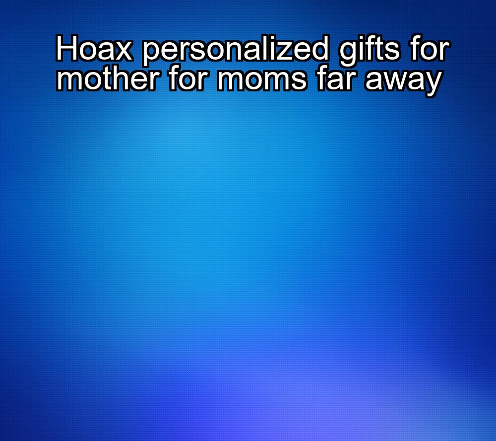 hoax-personalized-gifts-for-mother-for-moms-far-away-1737444369-1