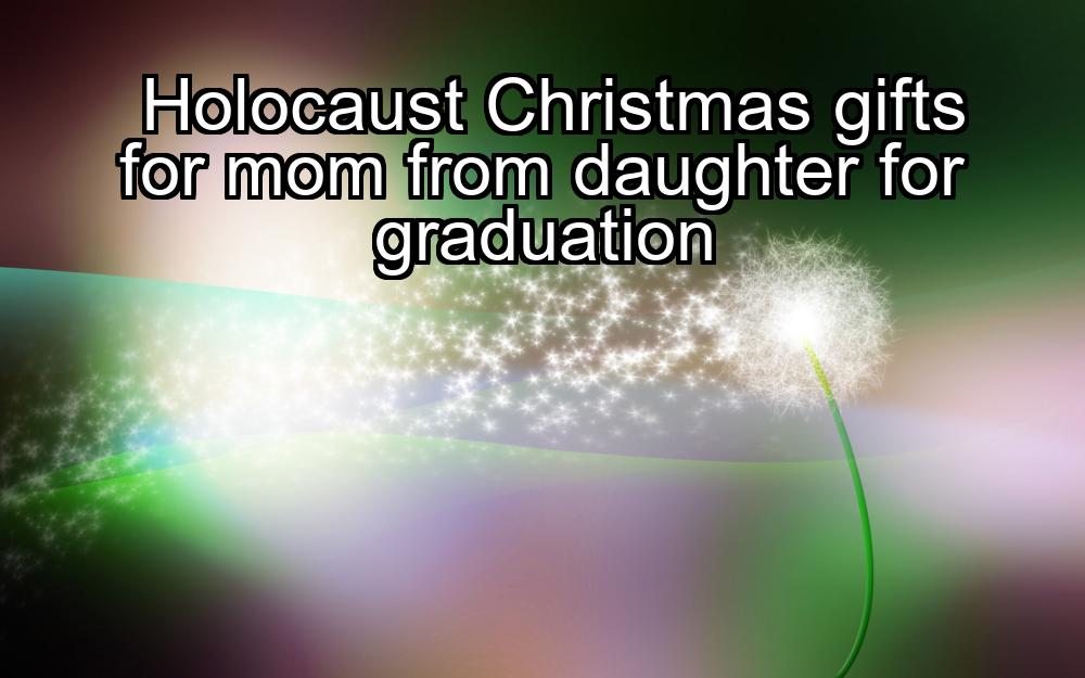 holocaust-christmas-gifts-for-mom-from-daughter-for-graduation-1737353140-1