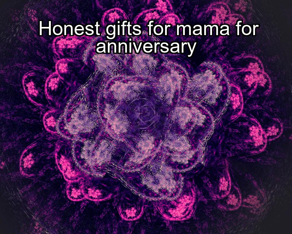 honest-gifts-for-mama-for-anniversary-1737372926-1