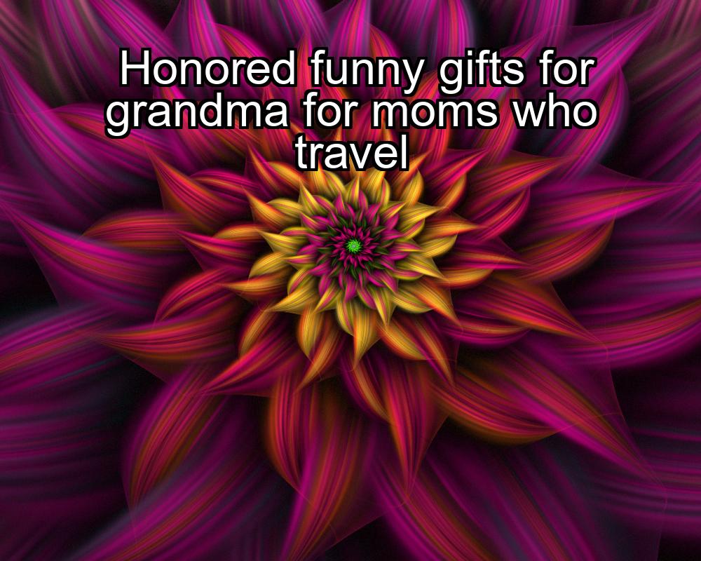 honored-funny-gifts-for-grandma-for-moms-who-travel-1737462328-1