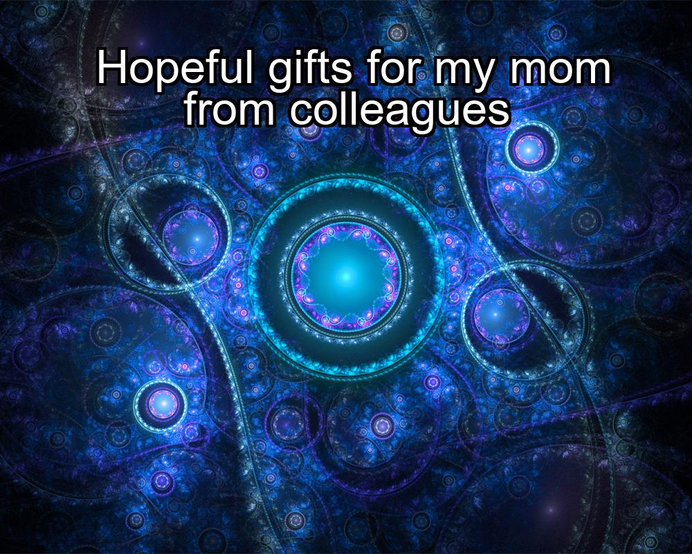 hopeful-gifts-for-my-mom-from-colleagues-1737455757-1