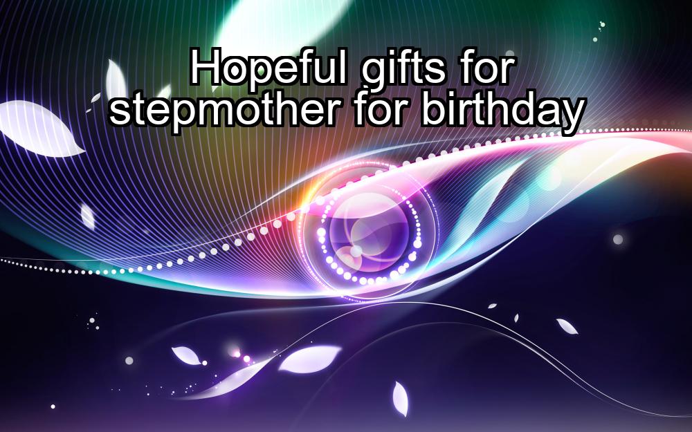 hopeful-gifts-for-stepmother-for-birthday-1737358826-1