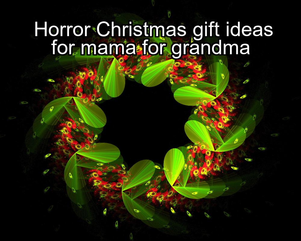 horror-christmas-gift-ideas-for-mama-for-grandma-1737334053-1