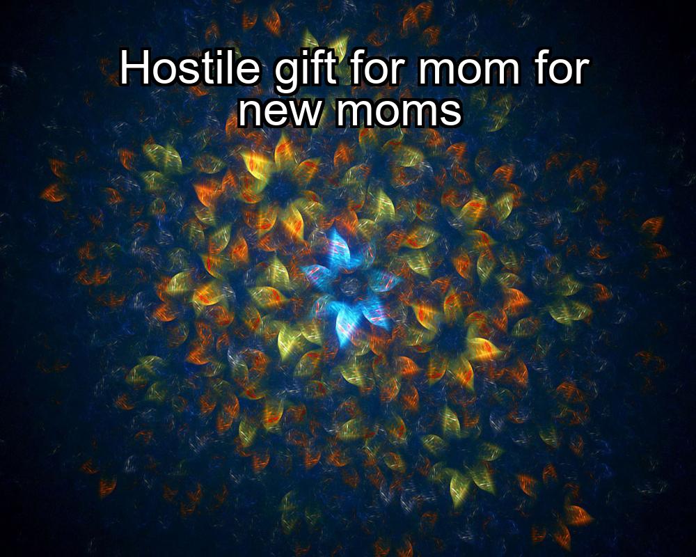 hostile-gift-for-mom-for-new-moms-1737331301-1