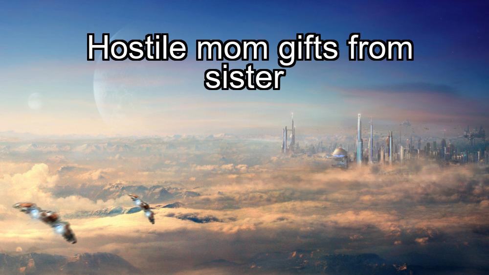 hostile-mom-gifts-from-sister-1737379620-1