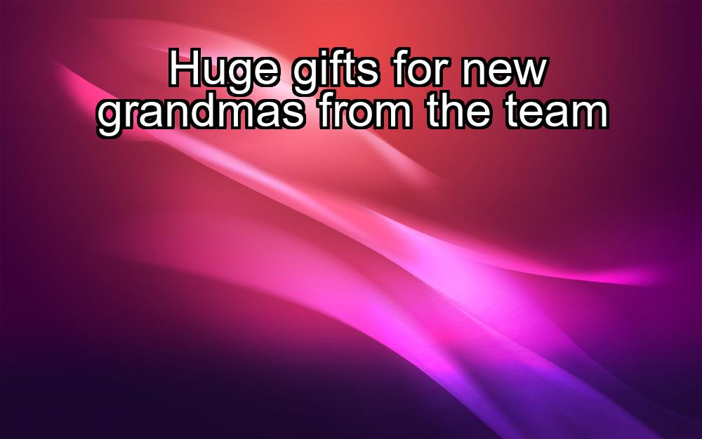 huge-gifts-for-new-grandmas-from-the-team-1737422167-1