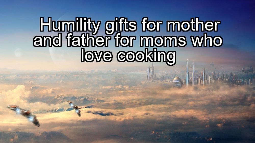 humility-gifts-for-mother-and-father-for-moms-who-love-cooking-1737391515-1