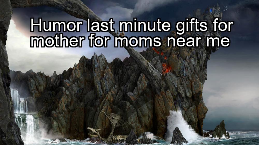 humor-last-minute-gifts-for-mother-for-moms-near-me-1737467479-1