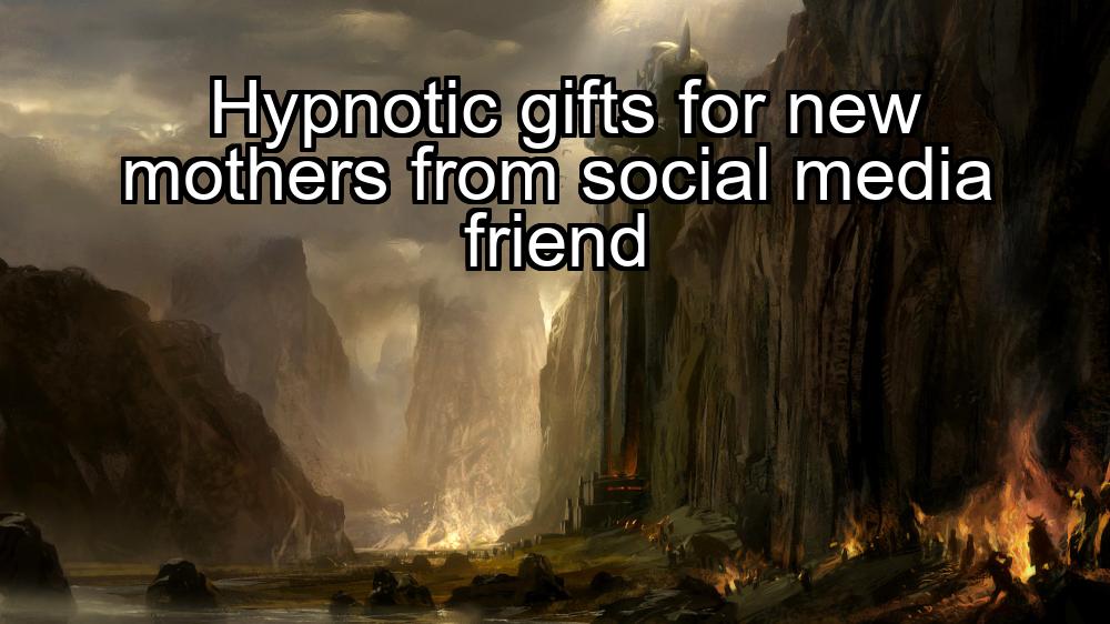 hypnotic-gifts-for-new-mothers-from-social-media-friend-1737381325-1