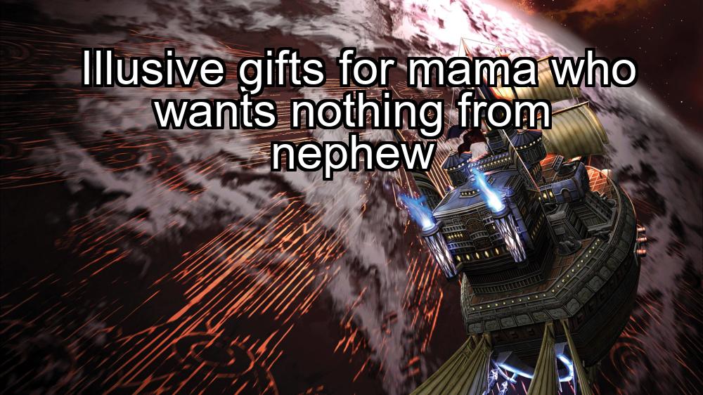 illusive-gifts-for-mama-who-wants-nothing-from-nephew-1737406592-1