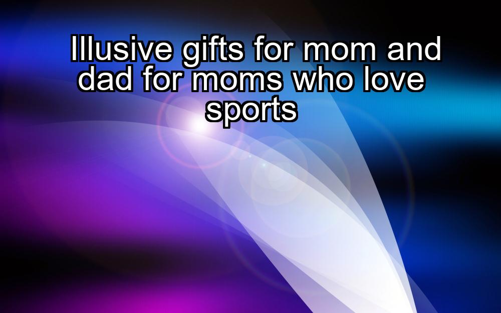 illusive-gifts-for-mom-and-dad-for-moms-who-love-sports-1737472942-1