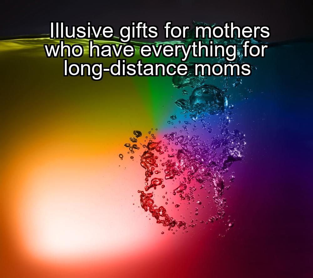 illusive-gifts-for-mothers-who-have-everything-for-long-distance-moms-1737423066-1