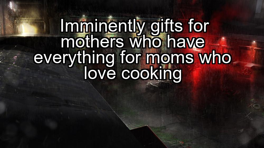 imminently-gifts-for-mothers-who-have-everything-for-moms-who-love-cooking-1737447713-1