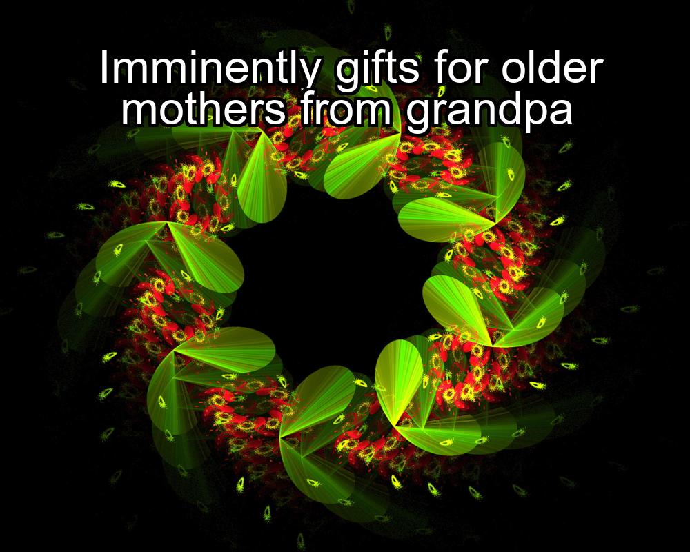 imminently-gifts-for-older-mothers-from-grandpa-1737331302-1