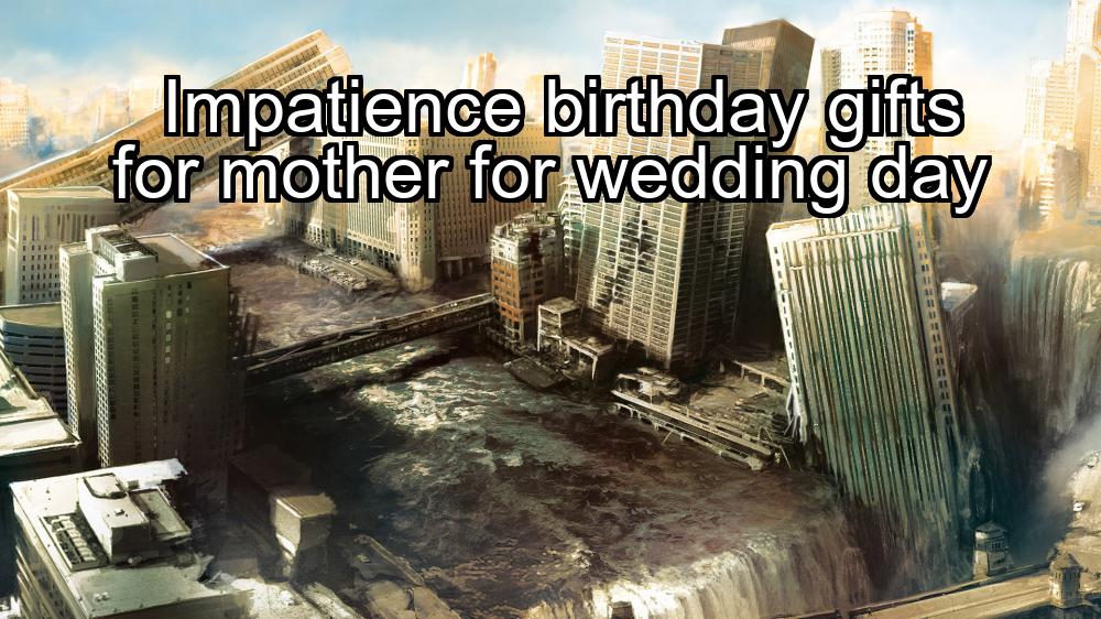 impatience-birthday-gifts-for-mother-for-wedding-day-1737366635-1