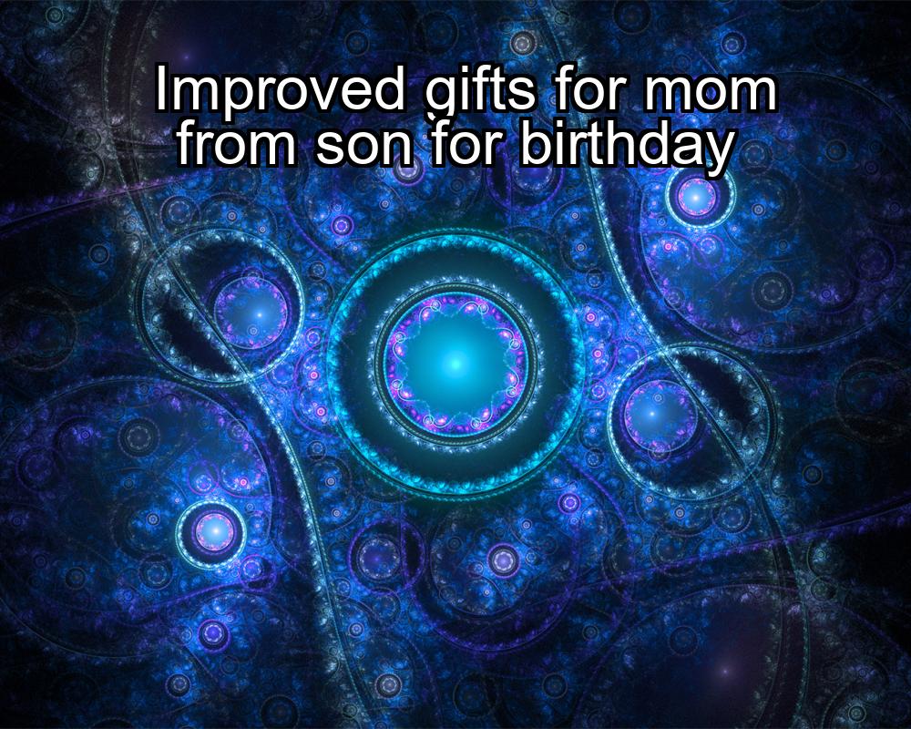 improved-gifts-for-mom-from-son-for-birthday-1737372407-1