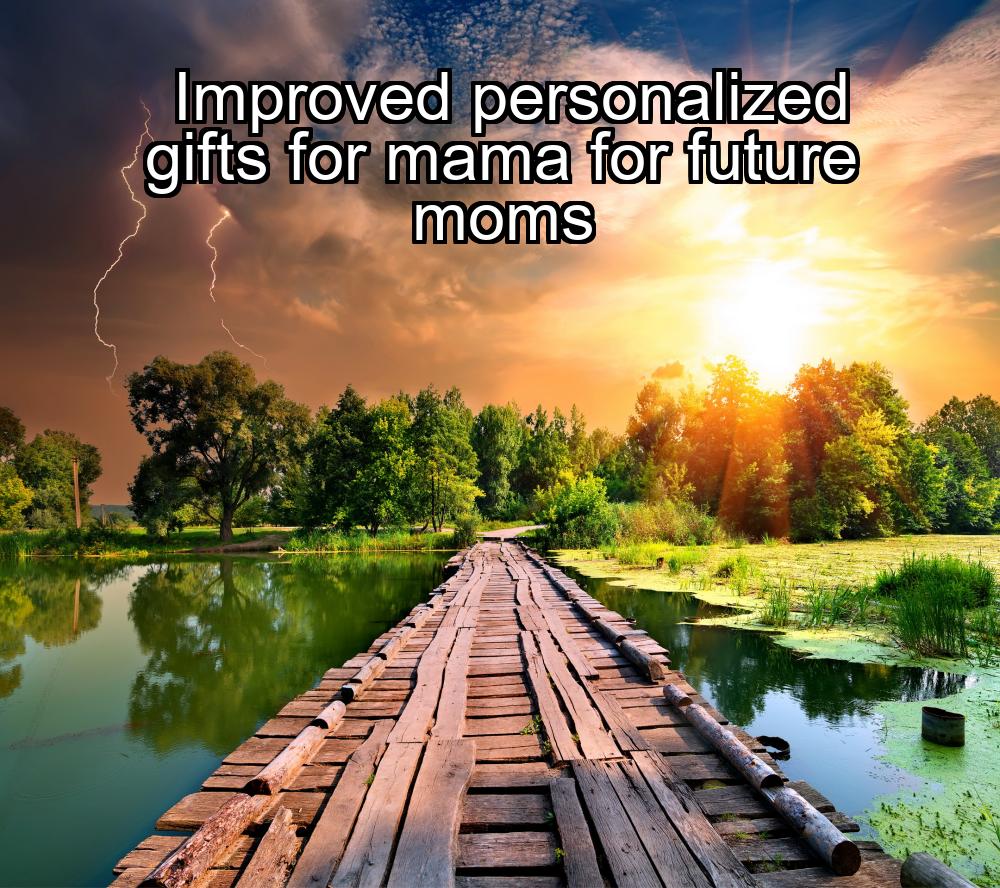 improved-personalized-gifts-for-mama-for-future-moms-1737449786-1