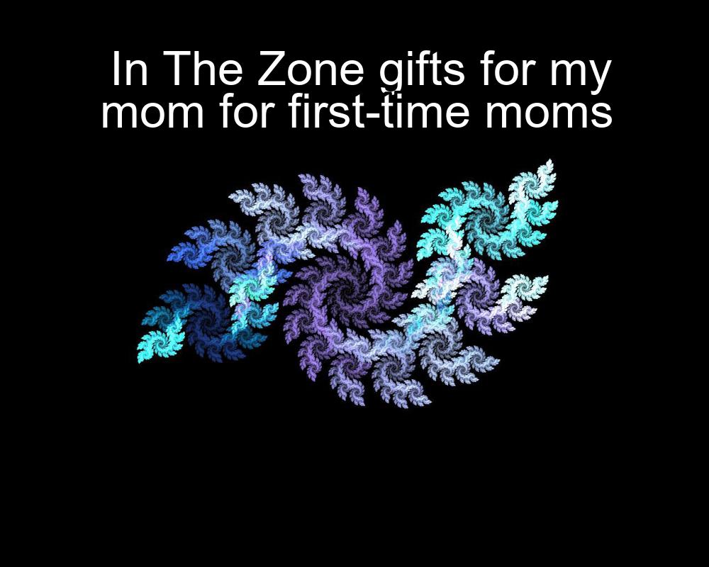 in-the-zone-gifts-for-my-mom-for-first-time-moms-1737341163-1