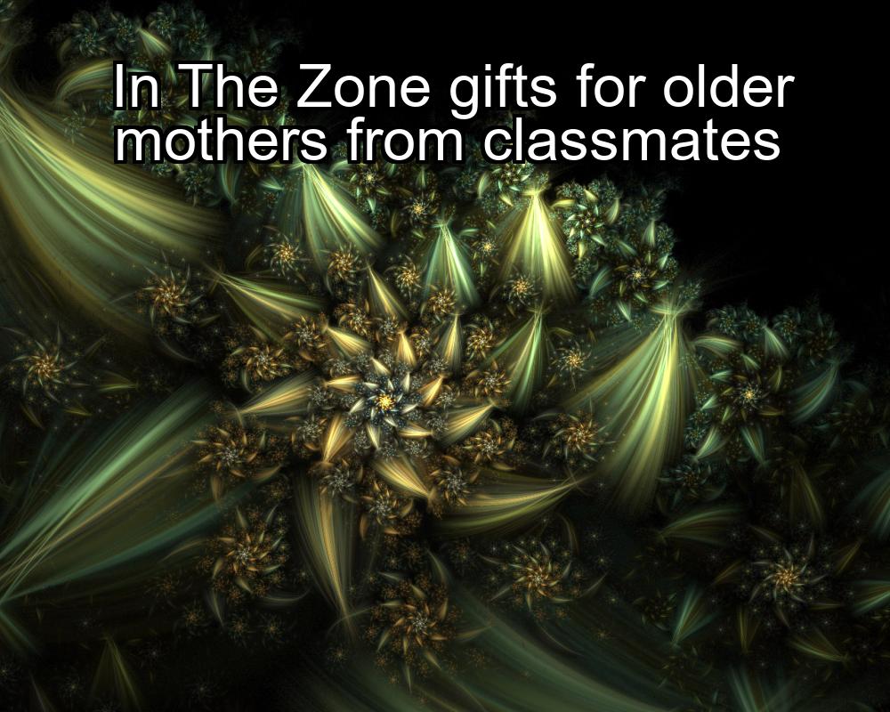 in-the-zone-gifts-for-older-mothers-from-classmates-1737435992-1