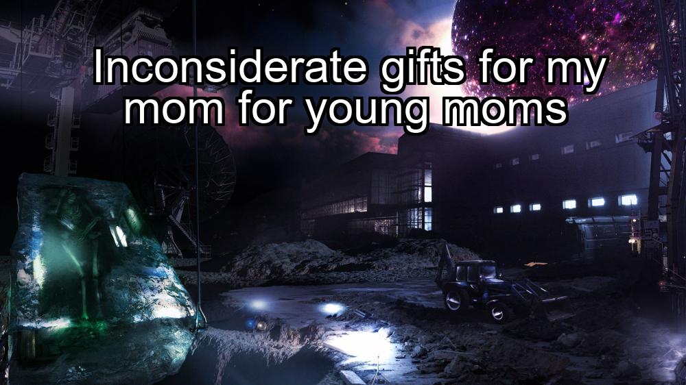 inconsiderate-gifts-for-my-mom-for-young-moms-1737425517-1